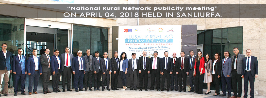 "Natıonal Rural Network Publicity Meetıng" On Aprıl 04, 2018 Held In Sanlıurfa.