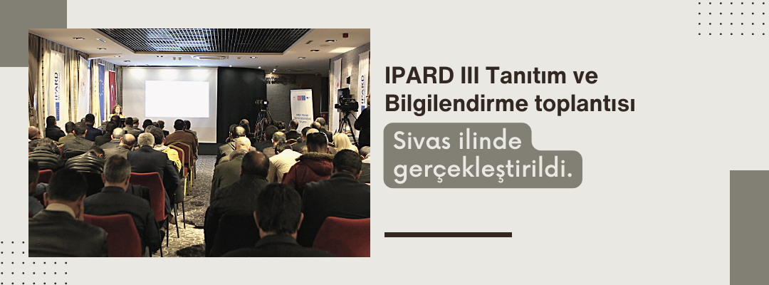 IPARD III Tanıtım ve Bilgilendirme toplantısı Sivas ilinde gerçekleştirildi.