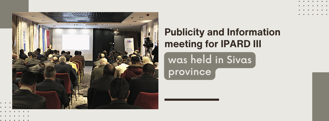 Publicity and Information meeting for IPARD III was held in Sivas province.