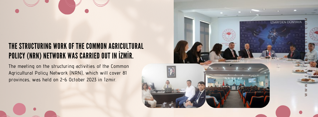 THE STRUCTURING WORK OF THE COMMON AGRICULTURAL POLICY (NRN) NETWORK WAS CARRIED OUT IN İZMİR.