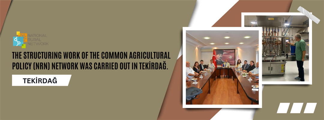 THE STRUCTURING WORK OF THE COMMON AGRICULTURAL POLICY (NRN) NETWORK WAS CARRIED OUT IN TEKİRDAĞ.