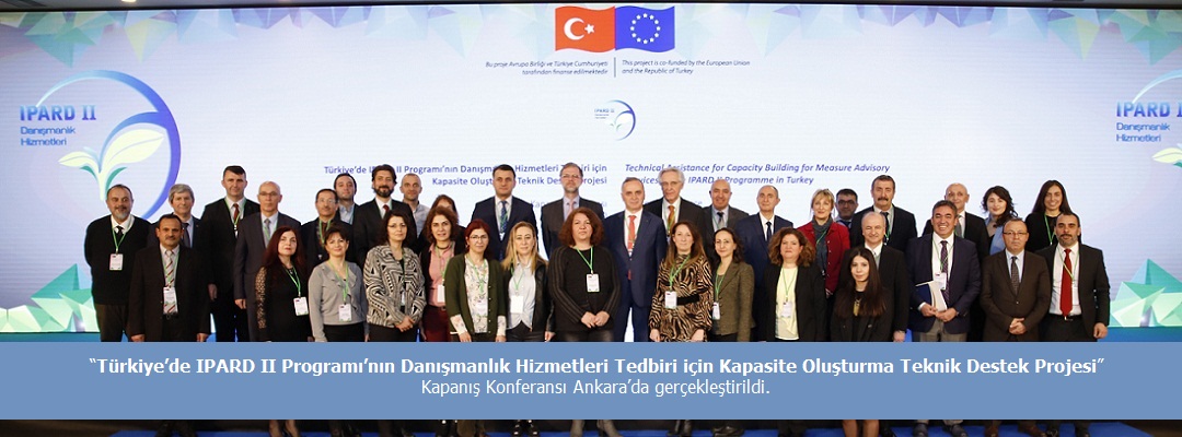 “Türkiye’de IPARD II Programı’nın Danışmanlık Hizmetleri Tedbiri için Kapasite Oluşturma Teknik Destek Projesi” Kapanış Konferansı Ankara’da gerçekleştirildi.