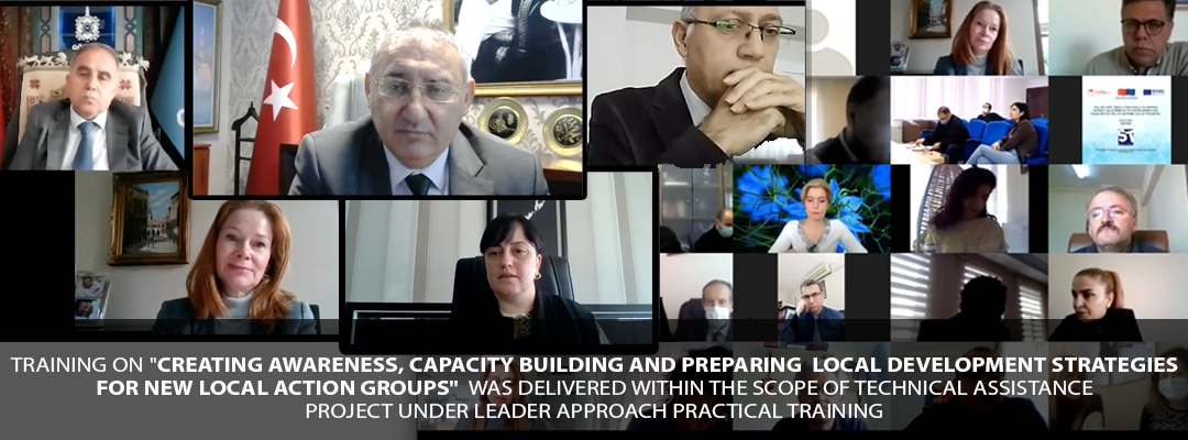 ONLINE TRAINING ON "AWARENESS RAISING, CAPACITY BUILDING AND LOCAL DEVELOPMENT STRATEGY PREPARATION FOR NEW LOCAL ACTION GROUPS" WAS DELIVERED WITHIN THE SCOPE OF LEADER APPROACH IMPLEMENTATION TRAINING TECHNICAL ASSISTANCE PROJECT 