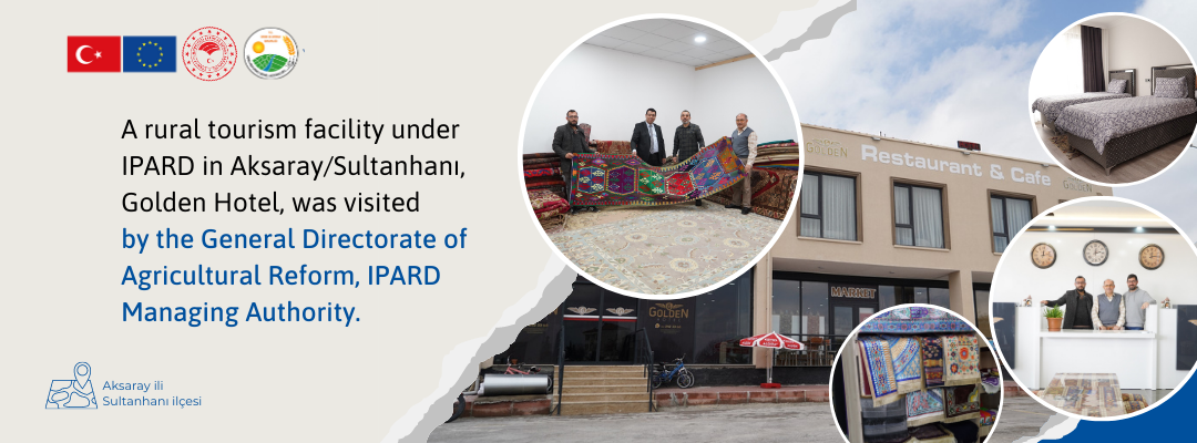 A rural tourism facility under IPARD in Aksaray/Sultanhanı, Golden Hotel, was visited by the General Directorate of Agricultural Reform, IPARD Managing Authority.