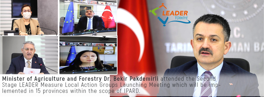 Minister of Agriculture and Forestry Dr. Bekir Pakdemirli attended the Second Stage LEADER Measure Local Action Groups Launching Meeting which will be implemented in 15 provinces within the scope of IPARD.