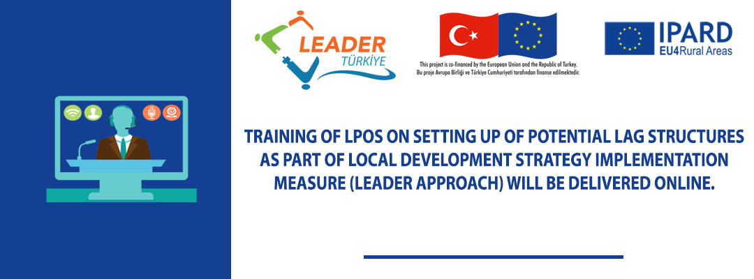 TRAINING OF LPOS ON SETTING UP OF POTENTIAL LAG STRUCTURES AS PART OF LOCAL DEVELOPMENT STRATEGY IMPLEMENTATION MEASURE (LEADER APPROACH) WILL BE DELIVERED ONLINE.